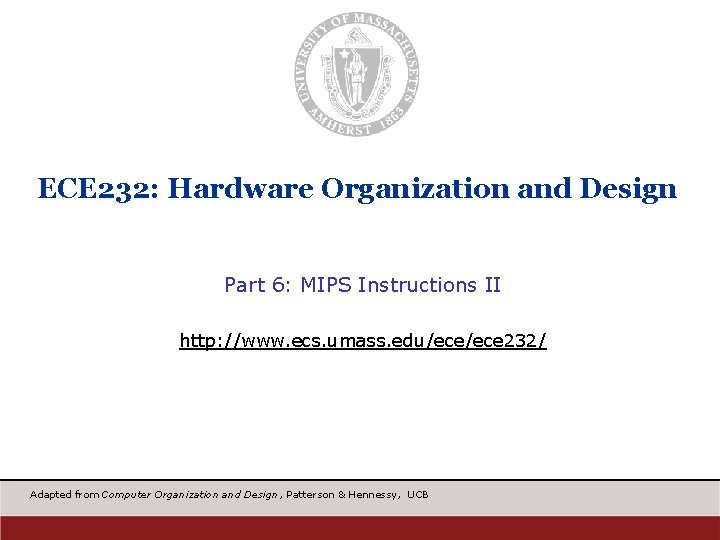 ECE 232: Hardware Organization and Design Part 6: MIPS Instructions II http: //www. ecs.