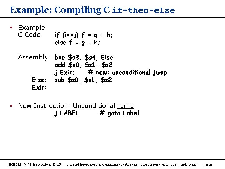 Example: Compiling C if-then-else § Example C Code Assembly Else: Exit: if (i==j) f