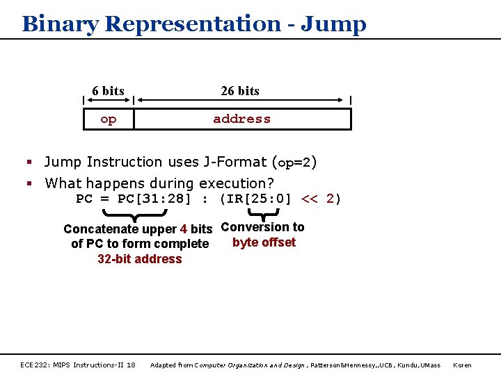 Binary Representation - Jump 6 bits 26 bits op address § Jump Instruction uses