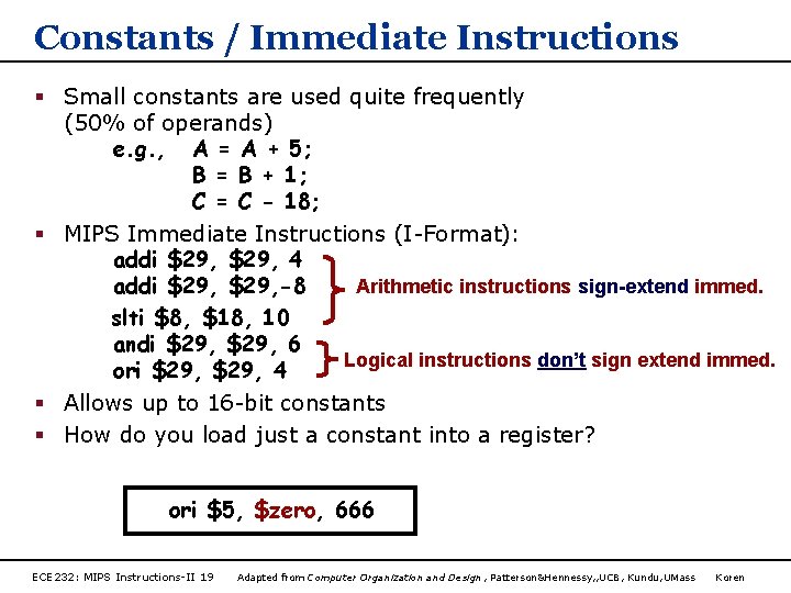 Constants / Immediate Instructions § Small constants are used quite frequently (50% of operands)