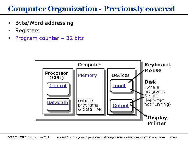 Computer Organization - Previously covered § Byte/Word addressing § Registers § Program counter –