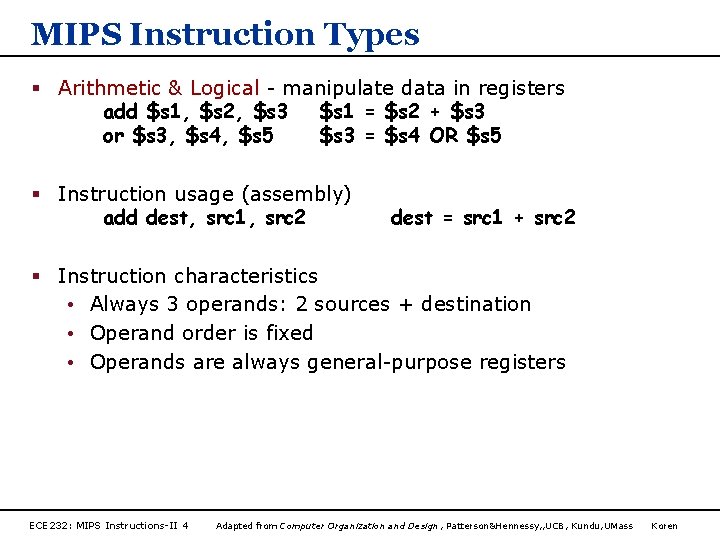 MIPS Instruction Types § Arithmetic & Logical - manipulate data in registers add $s