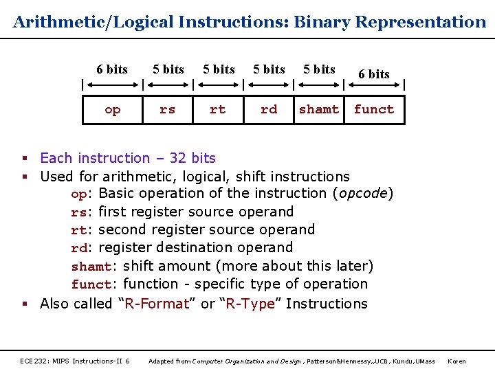 Arithmetic/Logical Instructions: Binary Representation 6 bits 5 bits 6 bits op rs rt rd