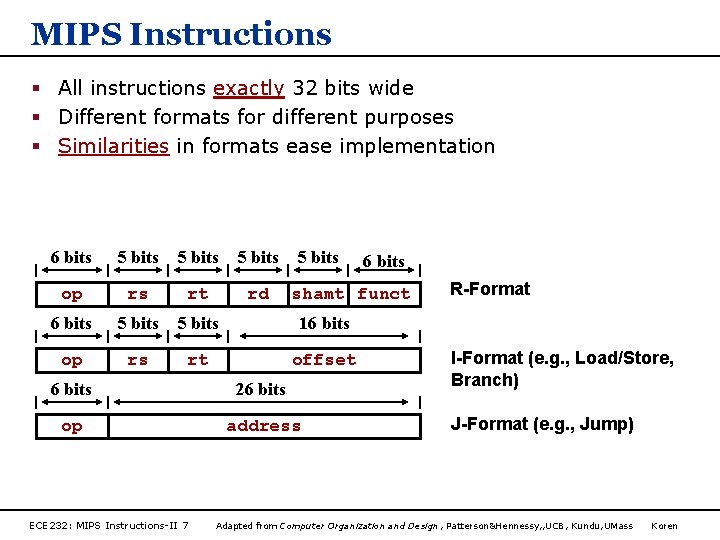 MIPS Instructions § All instructions exactly 32 bits wide § Different formats for different