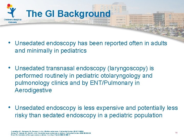 The GI Background • Unsedated endoscopy has been reported often in adults and minimally