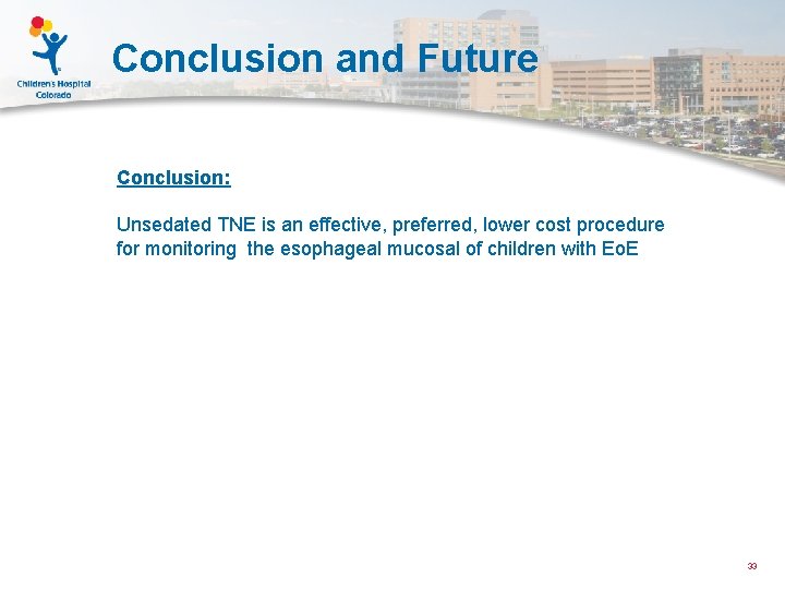 Conclusion and Future Conclusion: Unsedated TNE is an effective, preferred, lower cost procedure for