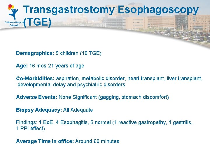Transgastrostomy Esophagoscopy (TGE) Demographics: 9 children (10 TGE) Age: 16 mos-21 years of age