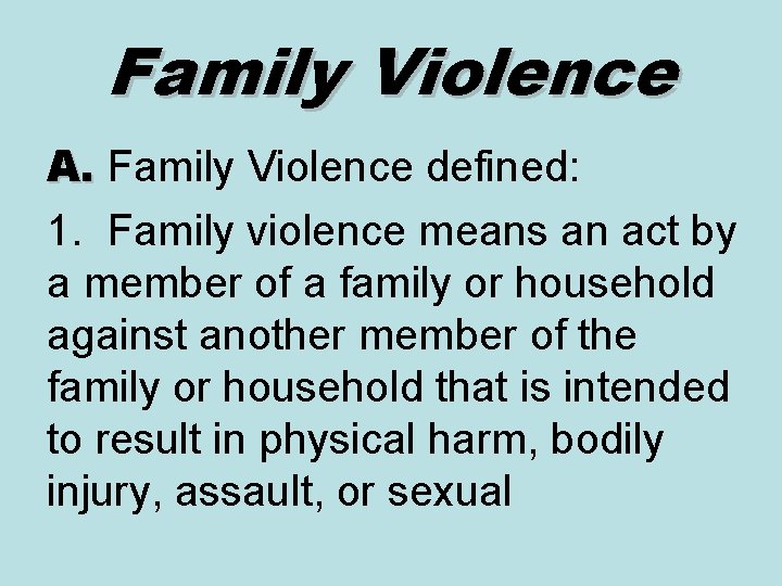 Family Violence A. Family Violence defined: 1. Family violence means an act by a