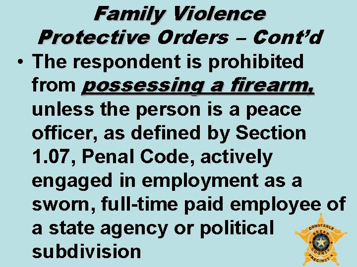 Family Violence Protective Orders – Cont’d • The respondent is prohibited from possessing a