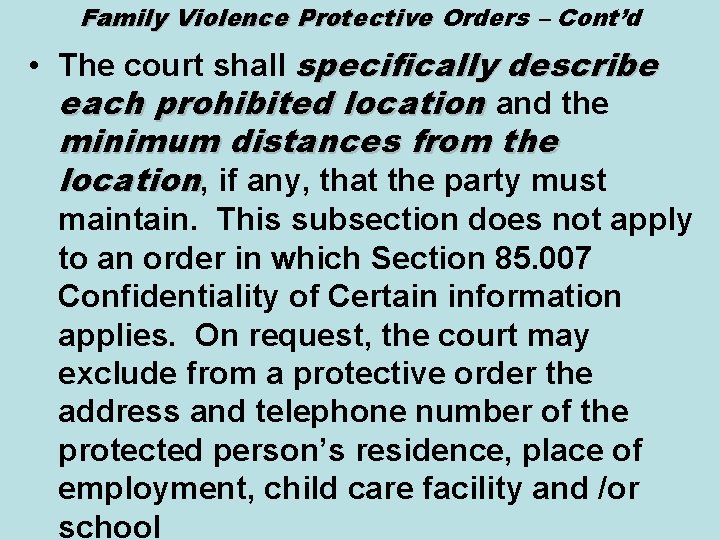 Family Violence Protective Orders – Cont’d • The court shall specifically describe each prohibited