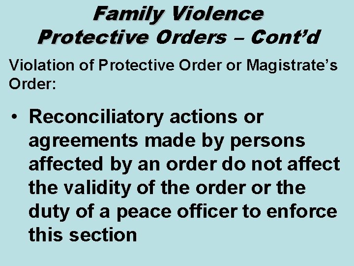 Family Violence Protective Orders – Cont’d Violation of Protective Order or Magistrate’s Order: •