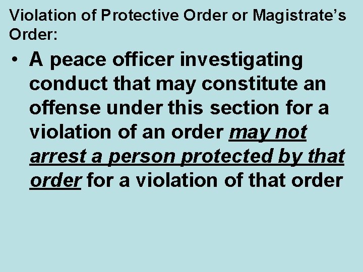 Violation of Protective Order or Magistrate’s Order: • A peace officer investigating conduct that