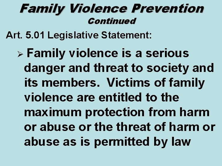 Family Violence Prevention Continued Art. 5. 01 Legislative Statement: Ø Family violence is a