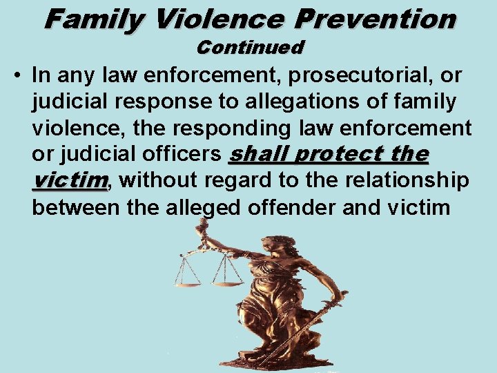 Family Violence Prevention Continued • In any law enforcement, prosecutorial, or judicial response to