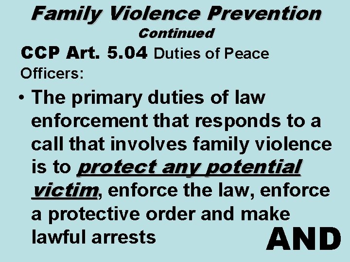 Family Violence Prevention Continued CCP Art. 5. 04 Duties of Peace Officers: • The