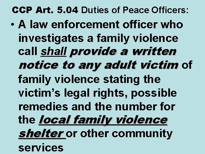 CCP Art. 5. 04 Duties of Peace Officers: • A law enforcement officer who