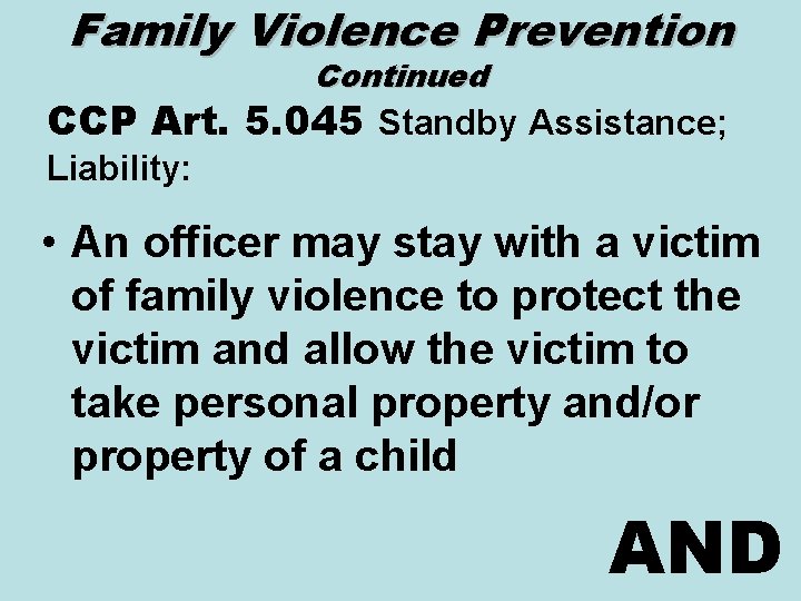 Family Violence Prevention Continued CCP Art. 5. 045 Standby Assistance; Liability: • An officer