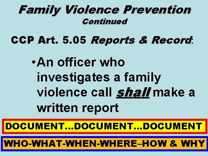 Family Violence Prevention Continued CCP Art. 5. 05 Reports & Record: • An officer