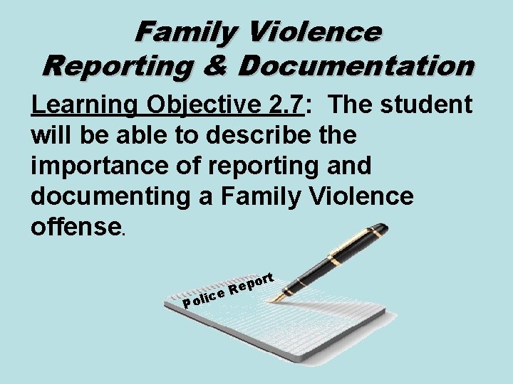 Family Violence Reporting & Documentation Learning Objective 2. 7: The student will be able