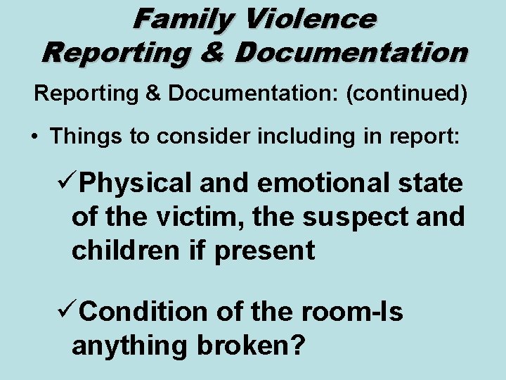 Family Violence Reporting & Documentation: (continued) • Things to consider including in report: üPhysical