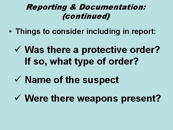 Reporting & Documentation: (continued) • Things to consider including in report: ü Was there