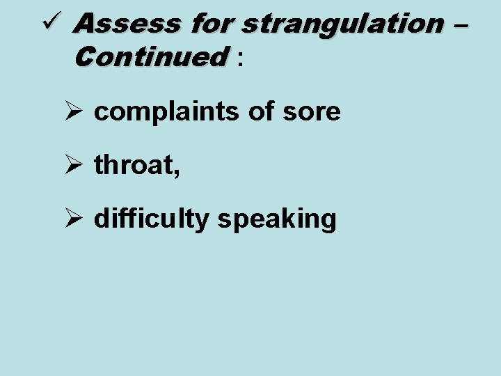 ü Assess for strangulation – Continued : Ø complaints of sore Ø throat, Ø