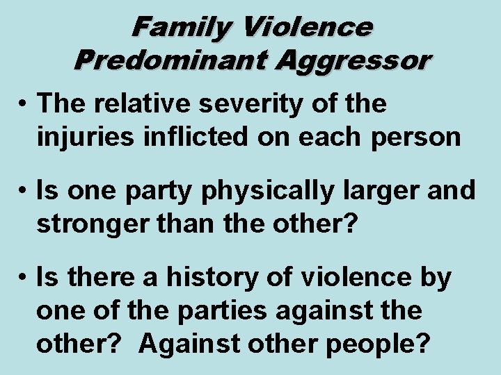 Family Violence Predominant Aggressor • The relative severity of the injuries inflicted on each