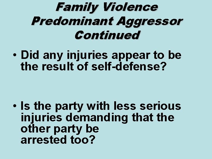 Family Violence Predominant Aggressor Continued • Did any injuries appear to be the result