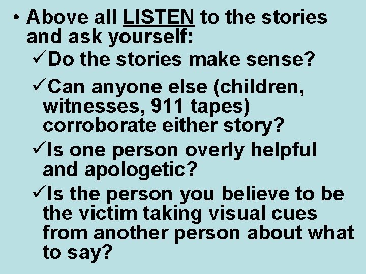  • Above all LISTEN to the stories and ask yourself: üDo the stories