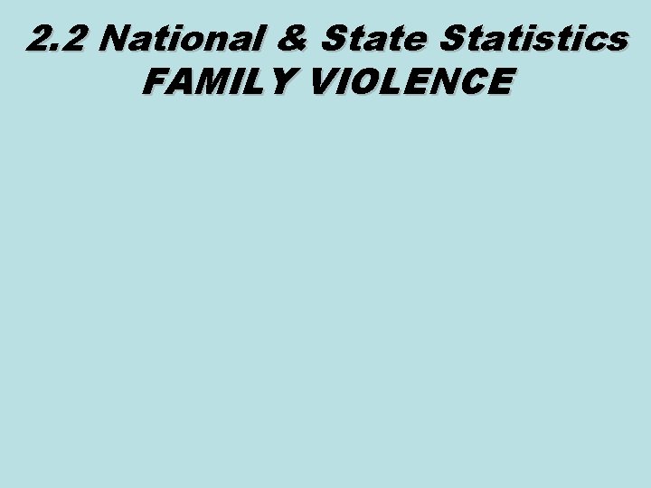 2. 2 National & State Statistics FAMILY VIOLENCE 