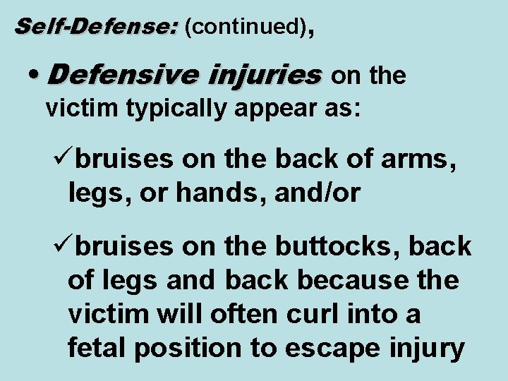 Self-Defense: (continued), • Defensive injuries on the victim typically appear as: übruises on the