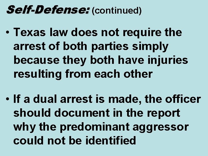 Self-Defense: (continued) • Texas law does not require the arrest of both parties simply