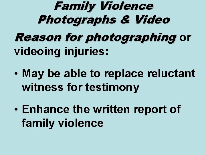 Family Violence Photographs & Video Reason for photographing or videoing injuries: • May be