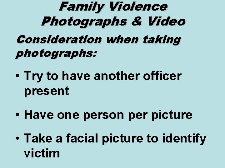 Family Violence Photographs & Video Consideration when taking photographs: • Try to have another