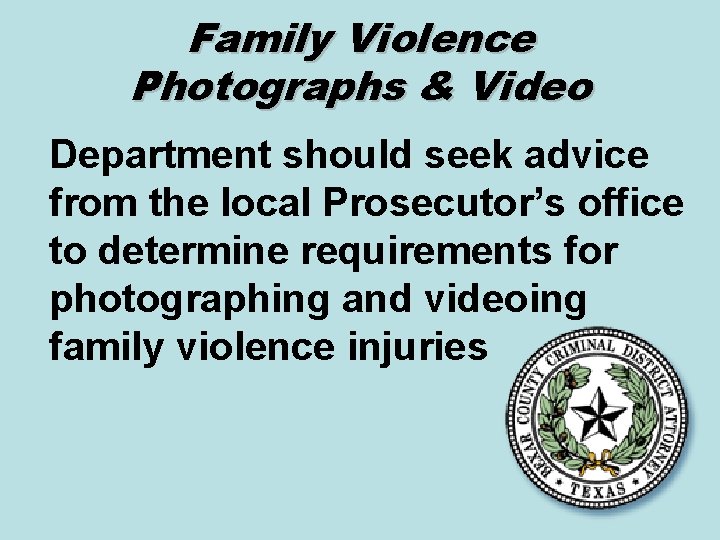 Family Violence Photographs & Video Department should seek advice from the local Prosecutor’s office