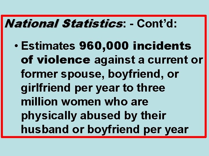 National Statistics: - Cont’d: • Estimates 960, 000 incidents of violence against a current