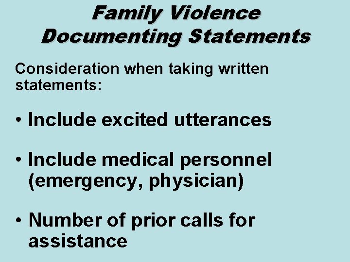 Family Violence Documenting Statements Consideration when taking written statements: • Include excited utterances •