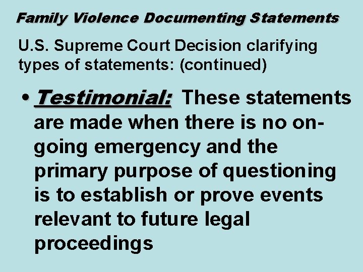 Family Violence Documenting Statements U. S. Supreme Court Decision clarifying types of statements: (continued)