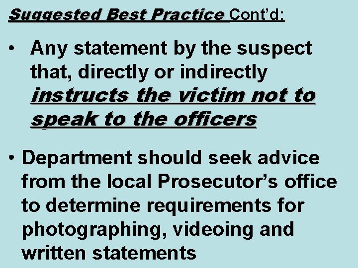 Suggested Best Practice Cont’d: • Any statement by the suspect that, directly or indirectly