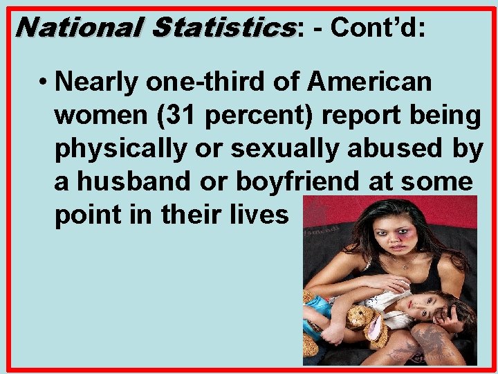 National Statistics: - Cont’d: • Nearly one-third of American women (31 percent) report being
