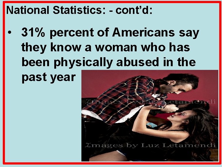 National Statistics: - cont’d: • 31% percent of Americans say they know a woman