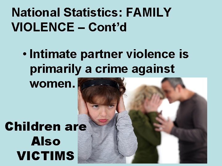 National Statistics: FAMILY VIOLENCE – Cont’d • Intimate partner violence is primarily a crime