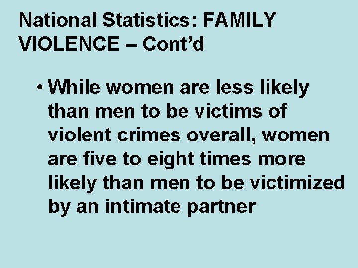 National Statistics: FAMILY VIOLENCE – Cont’d • While women are less likely than men