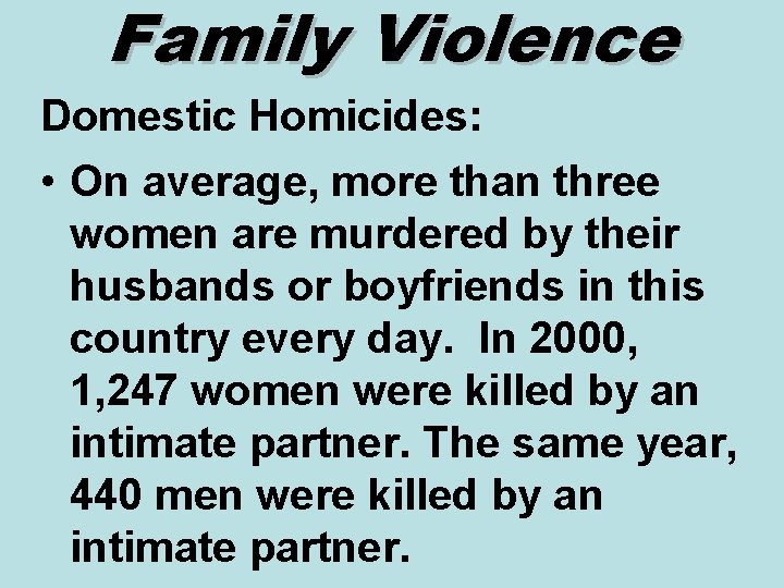 Family Violence Domestic Homicides: • On average, more than three women are murdered by