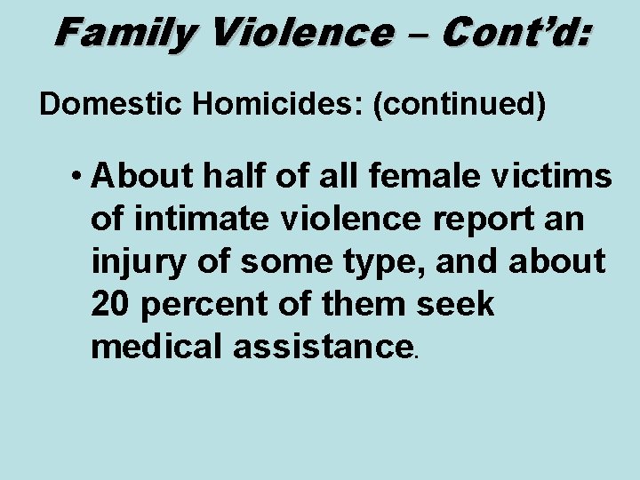 Family Violence – Cont’d: Domestic Homicides: (continued) • About half of all female victims