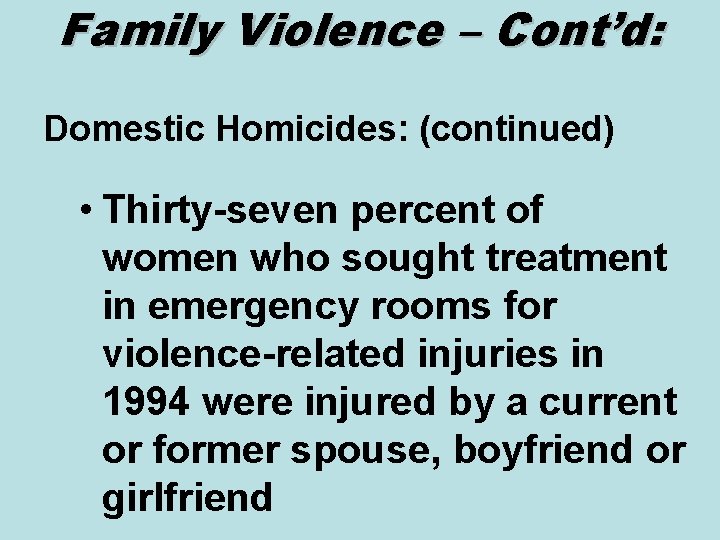 Family Violence – Cont’d: Domestic Homicides: (continued) • Thirty-seven percent of women who sought