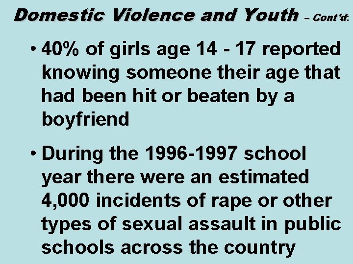 Domestic Violence and Youth – Cont’d: • 40% of girls age 14 - 17