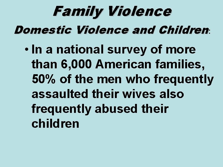 Family Violence Domestic Violence and Children: • In a national survey of more than