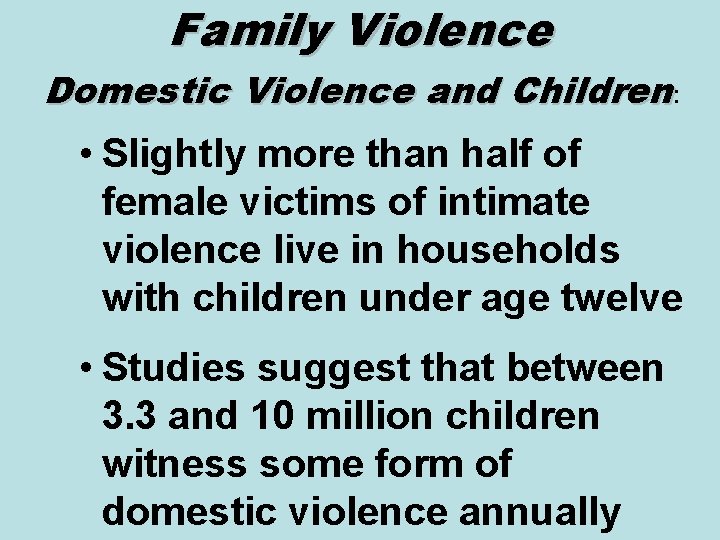 Family Violence Domestic Violence and Children: • Slightly more than half of female victims