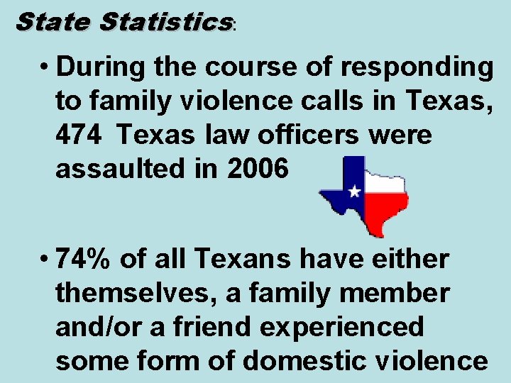 State Statistics: • During the course of responding to family violence calls in Texas,